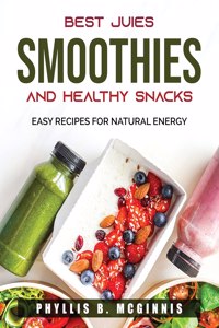 Best Juices, Smoothies and Healthy Snacks