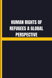 Human rights of refugees a global perspective