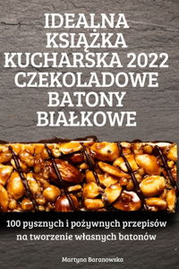 Idealna KsiĄŻka Kucharska 2022 Czekoladowe Batony Bialkowe