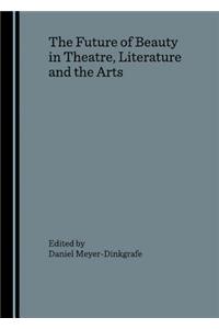 Future of Beauty in Theatre, Literature and the Arts