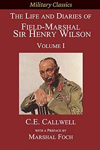 Life and Diaries of Field-Marshal Sir Henry Wilson