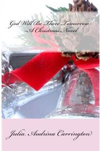 God Will Be There Tomorrow--A Christmas Novel