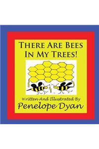 There Are Bees In My Trees!