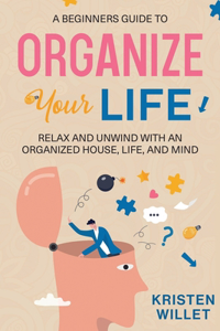 Beginners Guide To Organizing Your Life