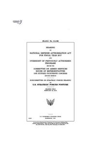 Hearing on National Defense Authorization ACT for Fiscal Year 2017 and Oversight of Previously Authorized Programs Before the Committee on Armed Services