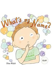 What's my name? CLAY