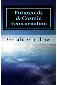 Futureoids & Cosmic Reincarnation