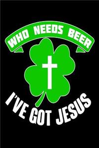 Who Needs Beer I've Got Jesus