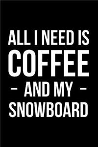 All I Need is Coffee and My Snowboard