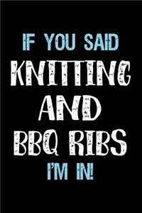 If You Said Knitting And BBQ Ribs I'm In