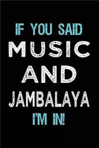 If You Said Music And Jambalaya I'm In