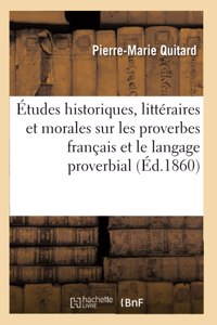 Études Historiques, Littéraires Et Morales Sur Les Proverbes Français Et Le Langage Proverbial: