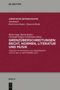 Grenzüberschreitungen: Recht, Normen, Literatur Und Musik