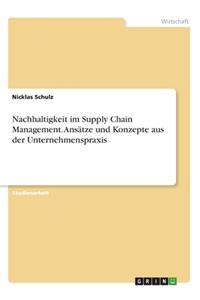 Nachhaltigkeit im Supply Chain Management. Ansätze und Konzepte aus der Unternehmenspraxis