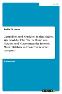 Gesundheit und Krankheit in den Medien. Wie wird der Film To the Bone von Nutzern und Nutzerinnen der Internet Movie Database in Form von Reviews bewertet?