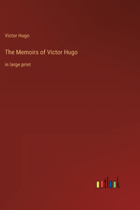 Memoirs of Victor Hugo: in large print