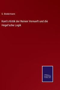 Kant's Kritik der Reinen Vernunft und die Hegel'sche Logik