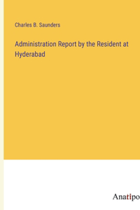 Administration Report by the Resident at Hyderabad