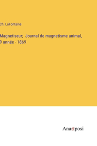 Magnetiseur; Journal de magnetisme animal, 9 année - 1869