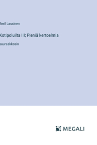 Kotipoluilta III; Pieniä kertoelmia