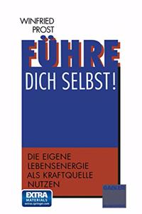 Fuhre Dich Selbst!: Die Eigene Lebensenergie ALS Kraftquelle Nutzen