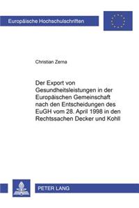 Export Von Gesundheitsleistungen in Der Europaeischen Gemeinschaft Nach Den Entscheidungen Des Eugh Vom 28. April 1998 in Den Rechtssachen «Decker» Und «Kohll»