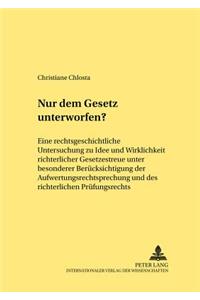 Nur Dem Gesetz Unterworfen?
