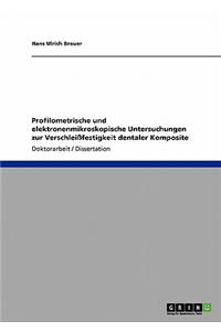Profilometrische Und Elektronenmikroskopische Untersuchungen Zur Verschlei?festigkeit Dentaler Komposite