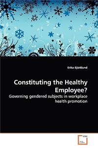 Constituting the Healthy Employee?