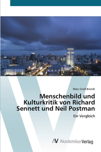 Menschenbild und Kulturkritik von Richard Sennett und Neil Postman