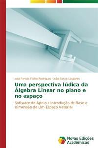 Uma perspectiva lúdica da Álgebra Linear no plano e no espaço