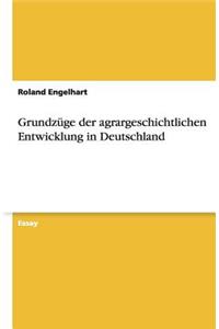 Grundzüge der agrargeschichtlichen Entwicklung in Deutschland