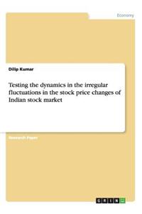 Testing the dynamics in the irregular fluctuations in the stock price changes of Indian stock market