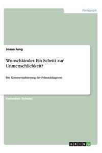 Wunschkinder. Ein Schritt zur Unmenschlichkeit?