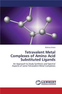 Tetravalent Metal Complexes of Amino Acid Substituted Ligands