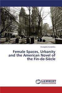 Female Spaces, Urbanity and the American Novel of the Fin-de-Siecle