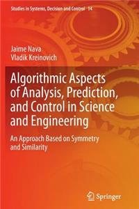Algorithmic Aspects of Analysis, Prediction, and Control in Science and Engineering
