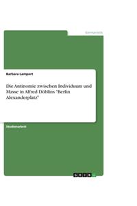 Die Antinomie zwischen Individuum und Masse in Alfred Döblins 