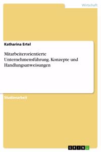 Mitarbeiterorientierte Unternehmensführung. Konzepte und Handlungsanweisungen