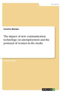 The impact of new communication technology on unemployment and the portrayal of women in the media
