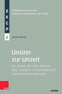 Unsinn Zur Unzeit: Ein Dialog Mit Gilles Deleuze Uber 'Ereignis' Im Homiletischen Und Liturgischen Horizont