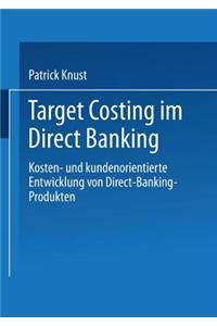 Target Costing Im Direct Banking: Kosten- Und Kundenorientierte Entwicklung Von Direct-Banking-Produkten