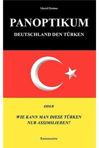 Panoptikum.Deutschland den Türken.