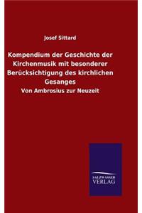 Kompendium der Geschichte der Kirchenmusik mit besonderer Berücksichtigung des kirchlichen Gesanges