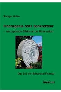 Finanzgenie oder Bankrotteur - wie psychische Effekte an der Börse wirken. Das 1x1 der Behavioral Finance