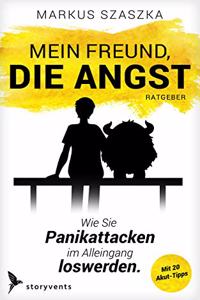 Mein Freund, die Angst: Wie Sie Panikattacken im Alleingang loswerden.