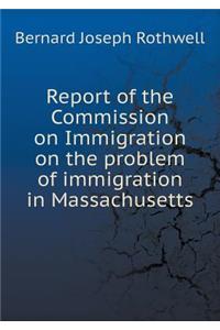 Report of the Commission on Immigration on the problem of immigration in Massachusetts