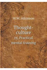 Thought-Culture Or, Practical Mental Training