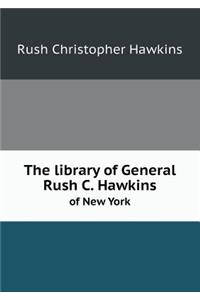 The Library of General Rush C. Hawkins of New York
