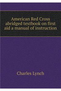 American Red Cross Abridged Textbook on First Aid a Manual of Instruction